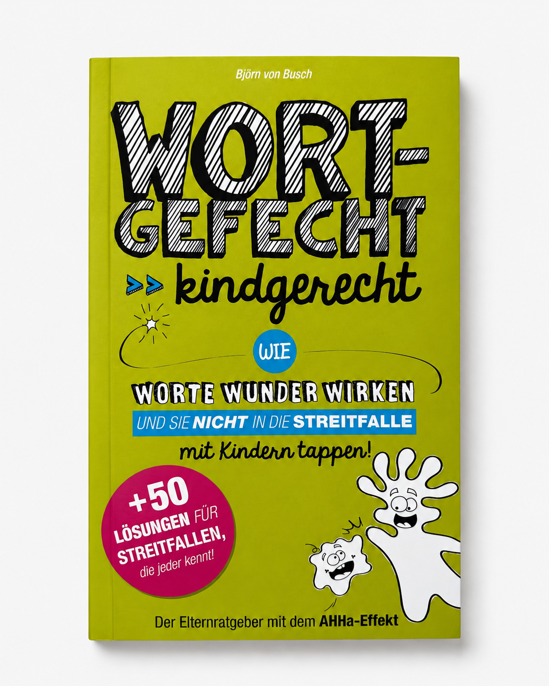 Wortgefecht kindgerecht: Der Elternratgeber mit dem AHHa-Effekt